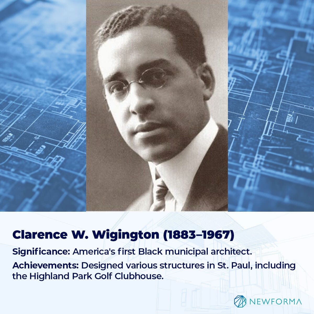 SIGNIFICANCE: AMERICA'S FIRST BLACK MUNICIPAL ARCHITECT. 
ACHIEVEMENTS: DESIGNED VARIOUS STRUCTURES IN ST. PAUL, INCLUDING THE HIGHLAND PARK GOLF CLUBHOUSE.